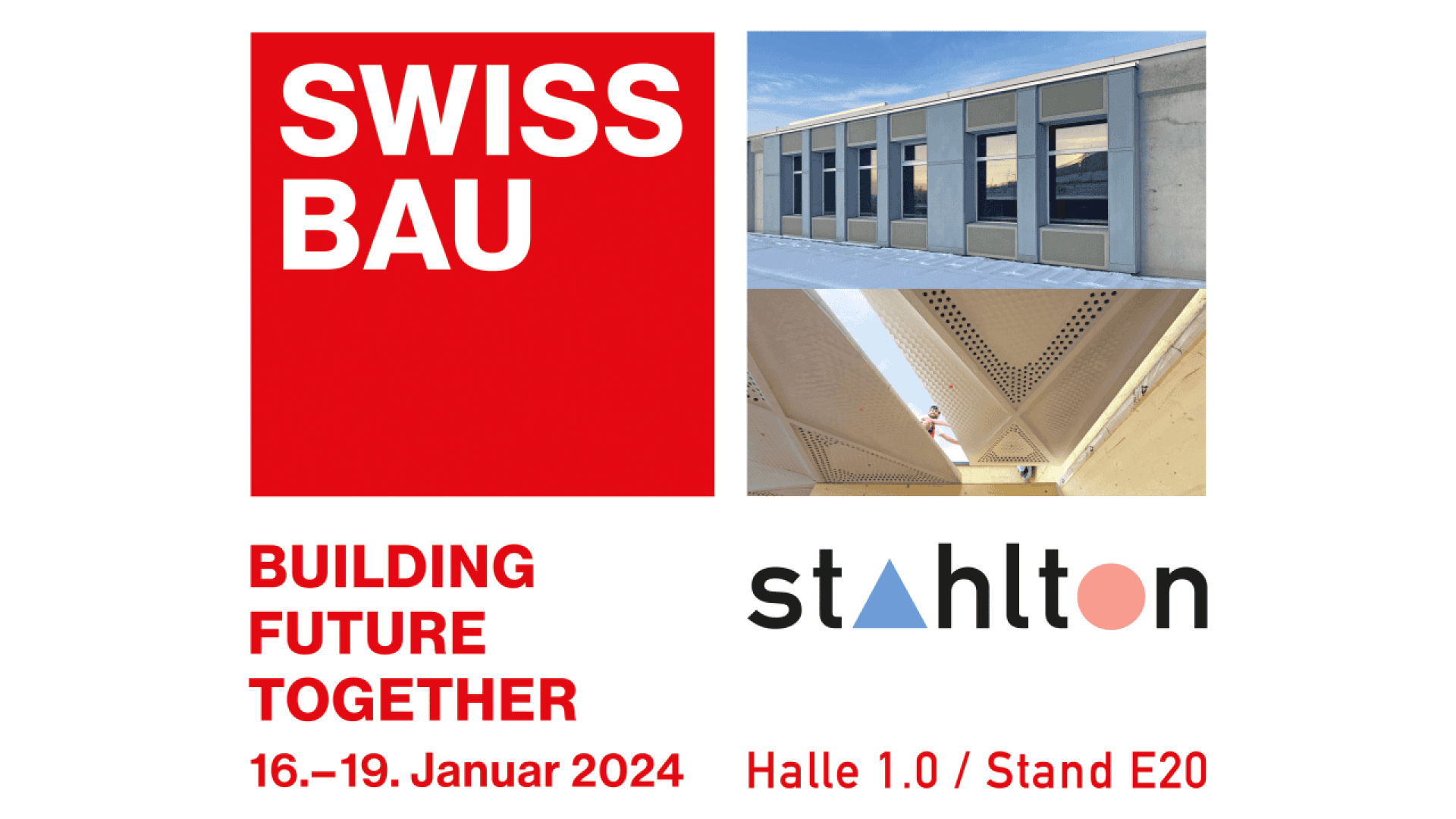 Graphique de l'événement Swissbau 2024 avec un logo rouge SWISSBAU, deux photos de bâtiments, le texte BUILDING FUTURE TOGETHER, la date de l'événement (16.-19. Januar 2024), et le logo Stahelton avec les détails de l'emplacement : Halle 1.0 / Stand E20.