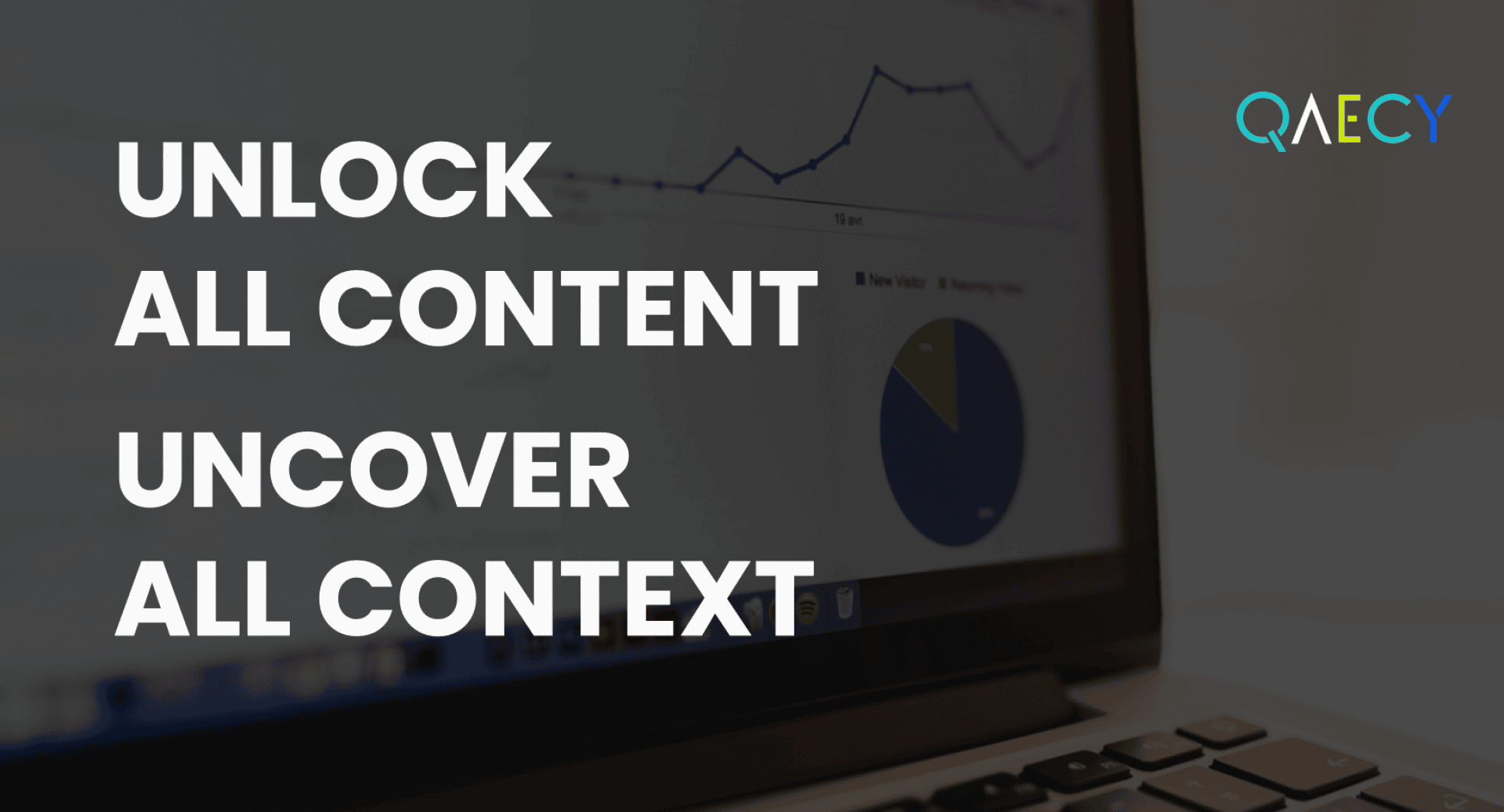 Ein Laptop-Bildschirm mit Diagrammen im Hintergrund und fetter weißer Schrift, die lautet: UNLOCK ALL CONTENT UNCOVER ALL CONTEXT. In der oberen rechten Ecke ist das Logo QAECY in bunten Buchstaben zu sehen.