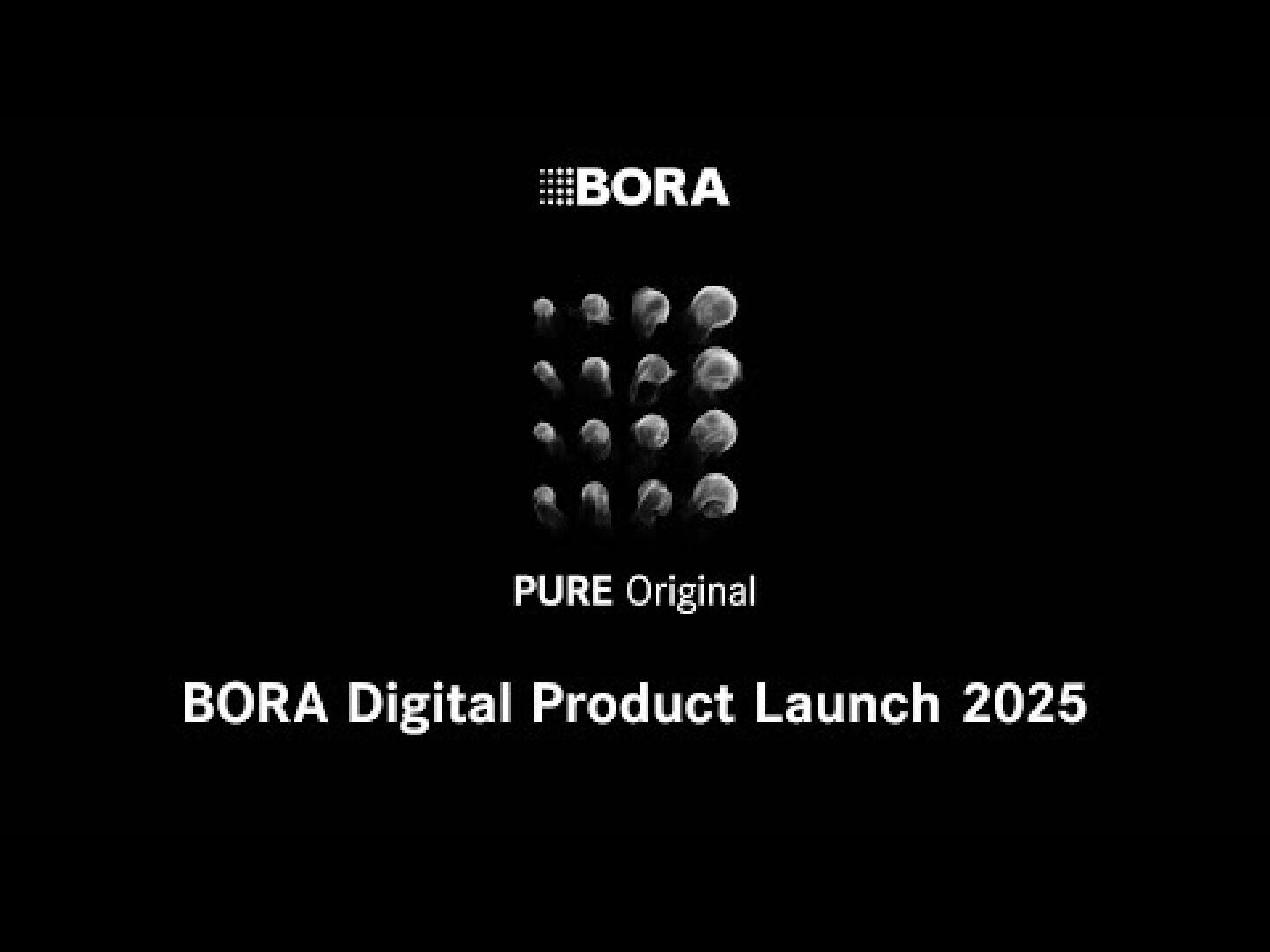 Schwarzer Hintergrund mit dem BORA-Logo oben, einem Gitter aus abstrakten kreisförmigen Motiven in der Mitte mit dem Text "PURE Original" und den Worten "BORA Digital Product Launch 2025" unten.