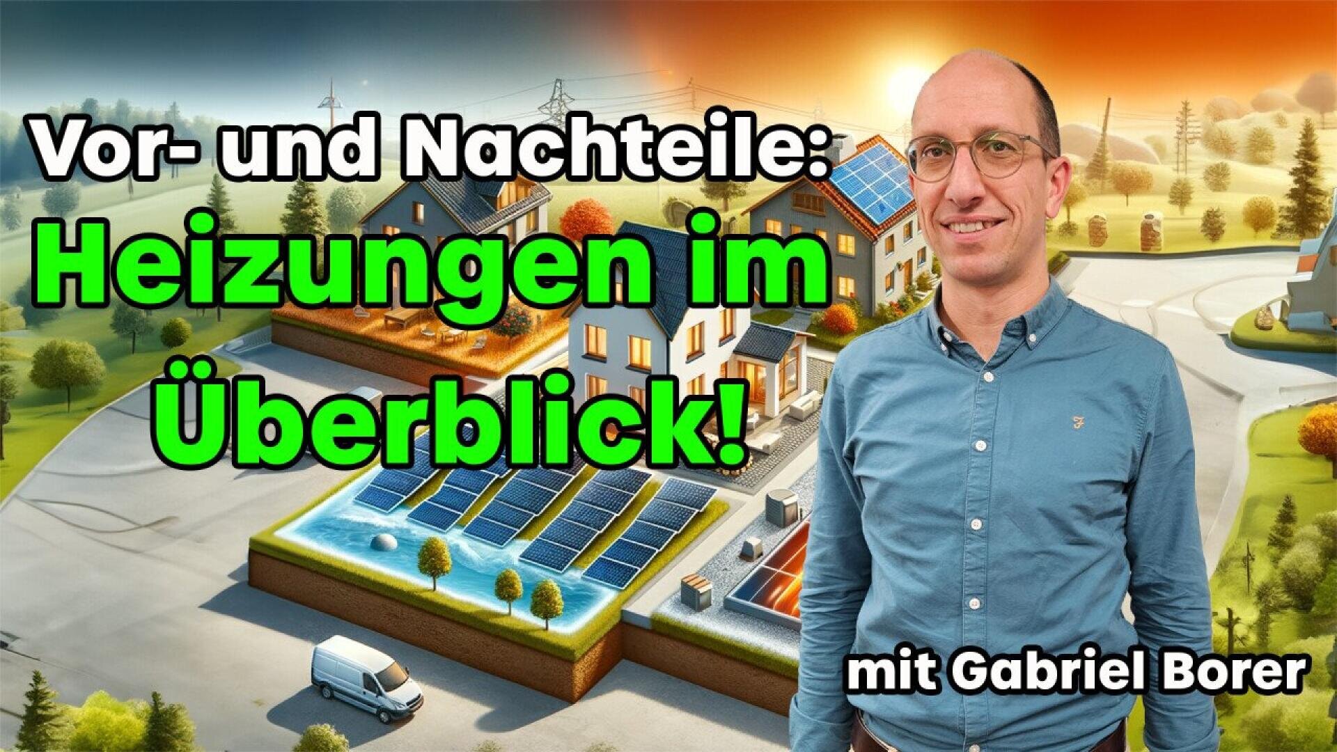 Un homme sourit devant une illustration de maisons avec différents systèmes de chauffage. Un grand texte en allemand indique : Vor- und Nachteile : Heizungen im Überblick ! mit Gabriel Borer.