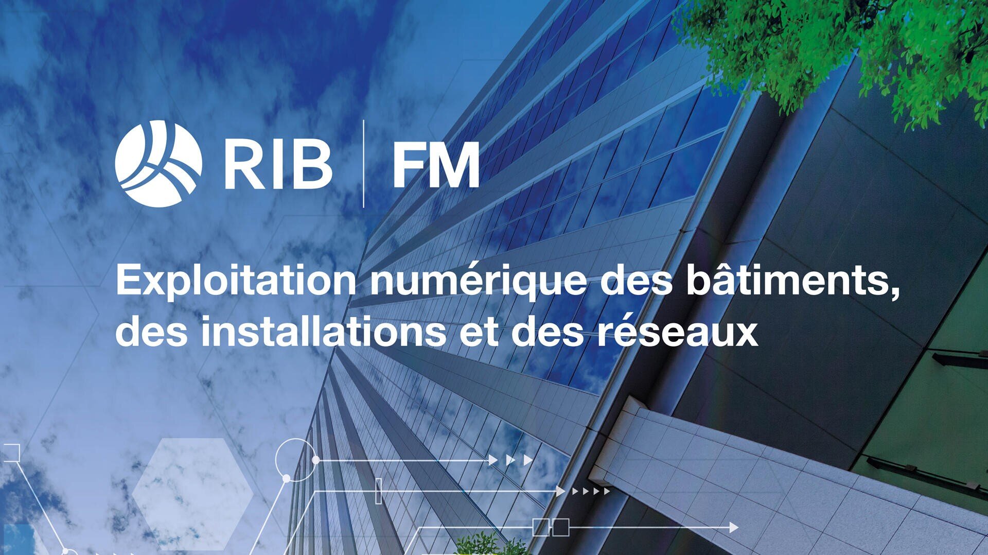 Bâtiment moderne en verre vu de dessous avec des branches d'arbres au-dessus, avec le logo RIB FM et un texte en français : Exploitation numérique des bâtiments, des installations et des réseaux.