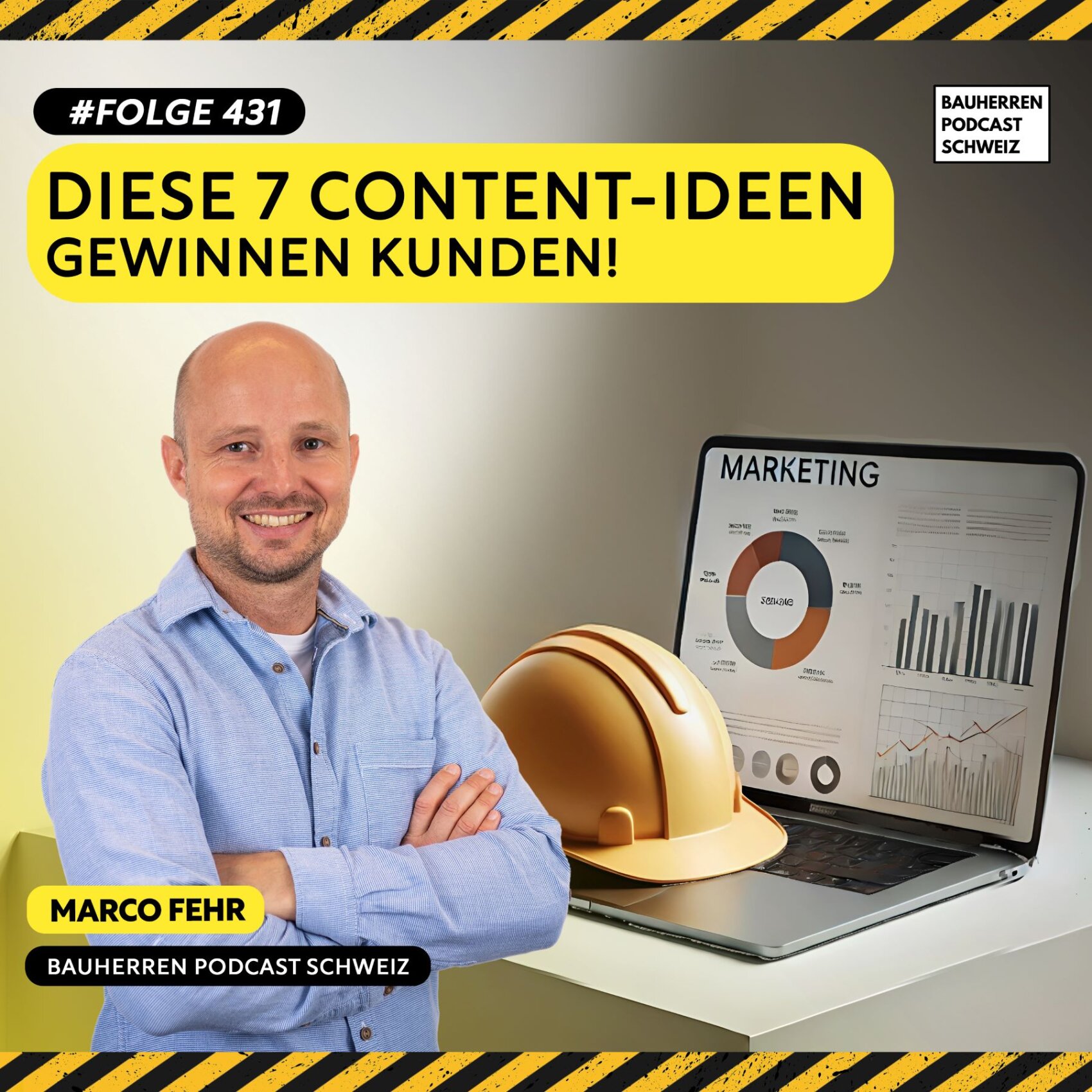 Ein lächelnder Mann steht mit verschränkten Armen vor einem Laptop, der Marketinggrafiken und einen Schutzhelm zeigt. Der Text lautet: Folge 431: Diese 7 Content-Ideen gewinnen Kunden! und Marco Fehr, Bauherren Podcast Schweiz.